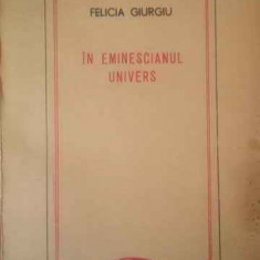 In Eminescianul Univers (contine Dedicatia Autorului) - Felicia Giurgiu ,309497