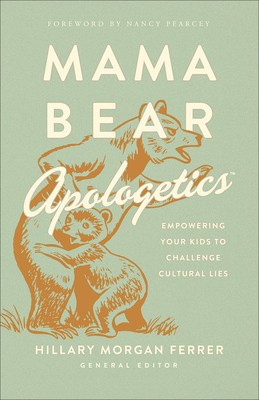 Mama Bear Apologetics: 11 Cultural Lies (and How to Keep Your Kids from Swallowing Them) foto