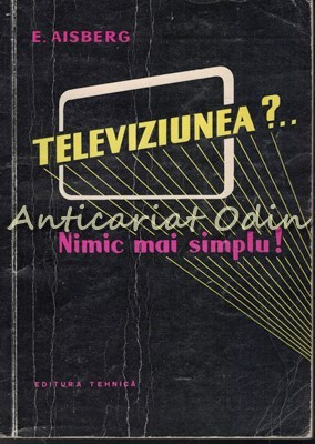 Televiziunea? Nimic Mai Simplu - E. Aisberg foto