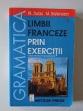 GRAMATICA LIMBII FRANCEZE PRIN EXERCITII , EDITIE REVAZUTA SI ADAUGITA de M. SARAS , M. STEFANESCU , 2008