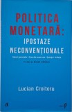 Politica monetara: Ipostaze neconventionale &ndash; Lucian Croitoru (cateva sublinieri)