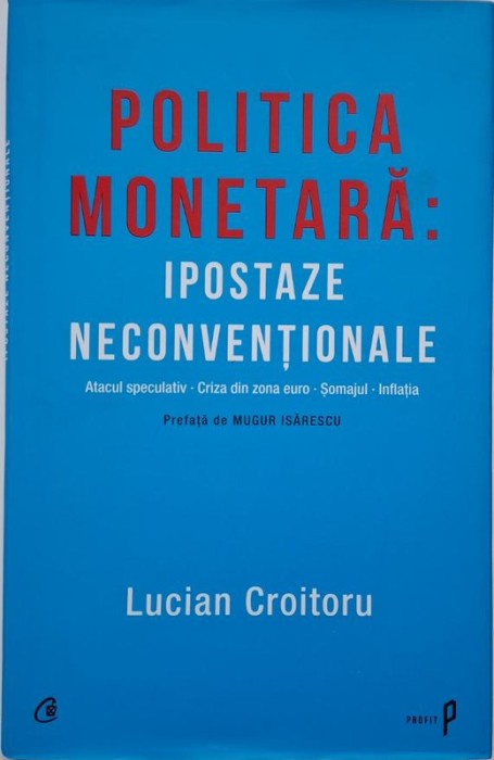 Politica monetara: Ipostaze neconventionale &ndash; Lucian Croitoru (cateva sublinieri)