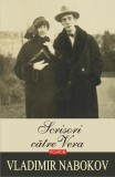 Vladimir Nabokov - Scrisori către Vera ( Opere, vol. 22 )