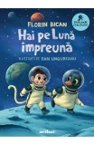Cumpara ieftin Hai Pe Luna Impreuna!, Florin Bican - Editura Art