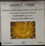 Cumpara ieftin DISC LP RCM: WILHELM BERGER - SYMPHONY 18 FOR STRINGS &amp; ORGAN [ST-ECE 03734 / 1990]