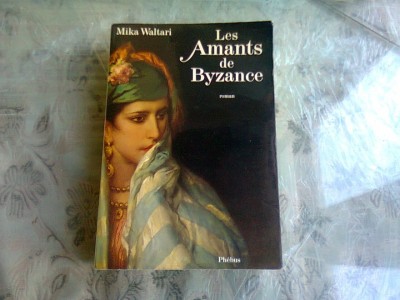 LES AMANTS DE BYZANCE - MIKA WALTARI (CARTE IN LIMBA FRANCEZA) foto