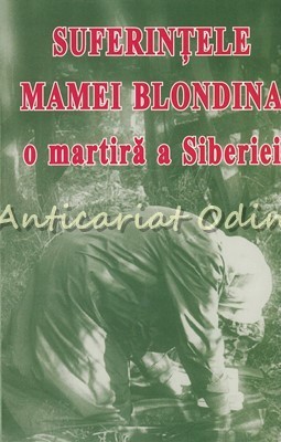 Suferintele Mamei Blondina, O Martira A Siberiei foto