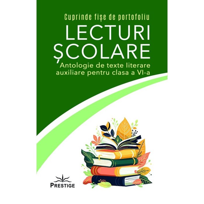 Lecturi Scolare. Antologie de texte literare auxiliare pentru clasa a VI-a