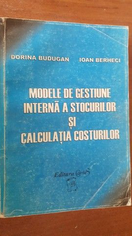 Modele de gestiune interna a stocurilor si calculatia costurilor- Dorina Budugan, Ioan Berheci