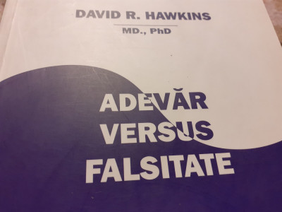 ADEVAR VERSUS FALSITATE - CUM LE PUTEM DIFERENTIA - DAVID R. HAWKINS, 2008, 490P foto