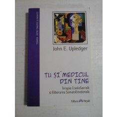 TU SI MEDICUL DIN TINE - JOHN E. UPLEDGER
