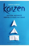 Kaizen. Metoda japoneza pentru o viata mai buna - Sarah Harvey