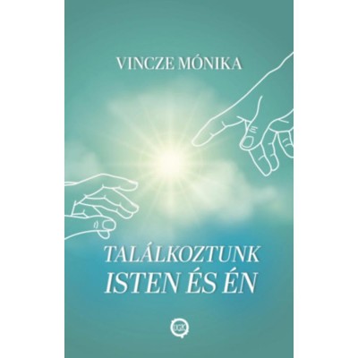 Tal&amp;aacute;lkoztunk Isten &amp;eacute;s &amp;eacute;n - Vincze M&amp;oacute;nika foto
