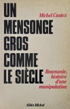 Un mensonge gros comme le sicle. Roumanie, histoire d'une manipulation - Michel Castex