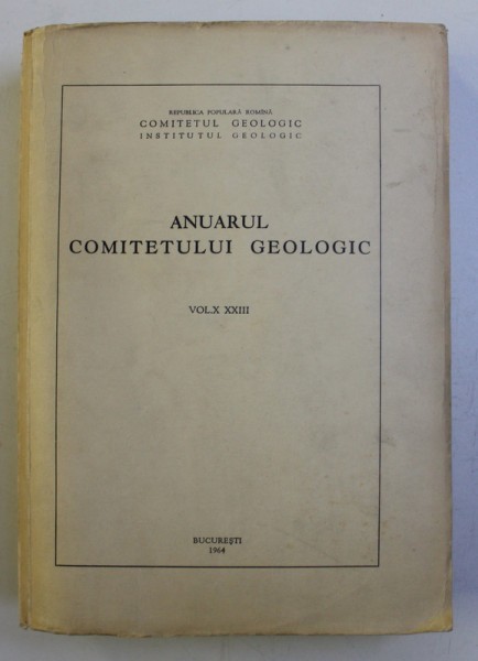 ANUARUL COMITETULUI GEOLOGIC , VOLUMUL XXIII , 1964