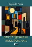 Noaptea prizonierului sau trebuie spuse toate - Roman autobiografic Eugen D. Popin Paperback brosat Limes