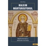 Maxim Marturisitorul. Biografia unui martir si marturisitor al lui Hristos - Aleka Ritsou