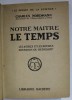 NOTRE MAITRE LE TEMPS, ASTRES ET HEURES, EINSTEIN SAU BERGSON? Charles Nordmann, 1924, HACHETTE, Coperta Cartonata