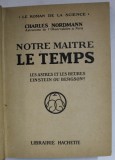 NOTRE MAITRE LE TEMPS , LES ASTRES ET LES HEURES , EINSTEIN OU BERGSON ? par CHARLES NORDMANN , 1924