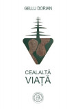 Cealaltă viață - Paperback brosat - Gellu Dorian - Școala Ardeleană