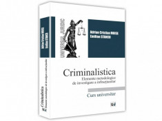 Criminalistica. Elemente metodologice de investigare a infractiunilor. Curs universitar - Adrian Cristian Moise, Emilian Stancu foto