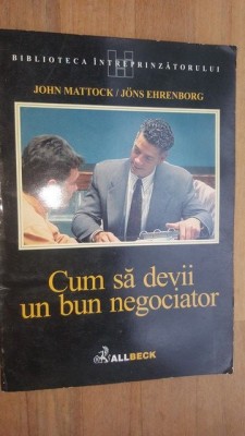 Cum sa devii un bun negociator- John Mattock, Jons Ehrenborg foto