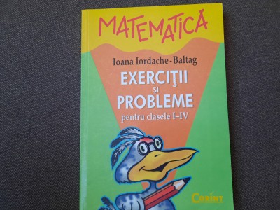 MATEMATICA EXERCITII SI PROBLEME PENTRU CLASELE I-IV IOANA IORDACHE BALTAG foto