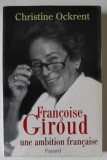 FRANCOISE GIROUD , UNE AMBITION FRANCAISE par CHRISTINE OCKRENT , 2003