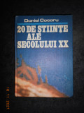 DANIEL COCORU - 20 DE STIINTE ALE SECOLULUI XX (1981, editie cartonata)