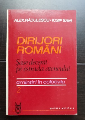 DIRIJORI ROM&amp;Acirc;NI. Șase decenii pe estrada Ateneului. Amintiri &amp;icirc;n colocviu - Alex. Rădulescu, Iosif Sava foto