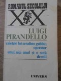 CAIETELE LUI SERAFINO GUBBIO, OPERATOR UNUL, NICI UNUL SI O SUTA DE MII-LUIGI PIRANDELO