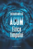 Acum. Fizica Timpului - Richard Muller - Carte Stiinta, Fizica