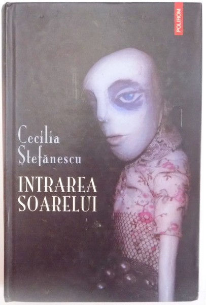INTRAREA SOARELUI de CECILIA STEFANESCU , 2008, DEDICATIE* INTRAREA SOARELUI de CECILIA STEFANESCU , 2008, DEDICATIE*