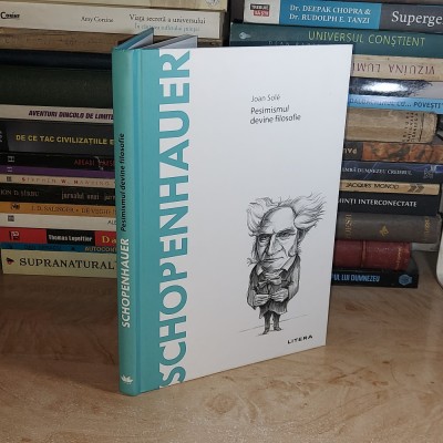 JOAN SOLE - SCHOPENHAUER : PESIMISMUL DEVINE FILOSOFIE , 2020 * foto