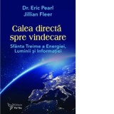 Calea directa spre vindecare. Sfanta treime a energiei, luminii si informatiei - Eric Pearl, Jillian Fleer