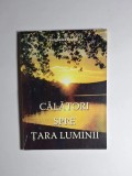 Călători spre Țara Luminii &ndash; Aut. Eugen Burghelea, 2000