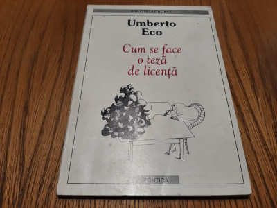 CUM SE FACE O TEZA DE LICENTA - Umberto Eco - Editura Pontica, 2000, 203 p. foto