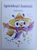 SPIRIDUSII LUMINII de ANDREEA IATAGAN , ilustratii de IONUT ROBERT OLARU , 2018
