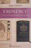 Eminescu. Negocierea unei imagini &ndash; Iulian Costache