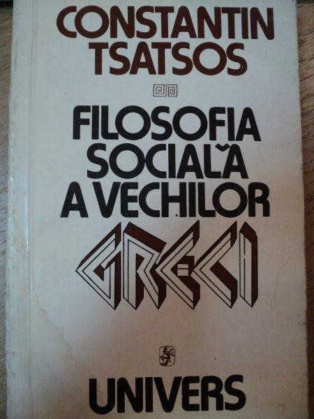 FILOSOFIA SOCIALA A VECHILOR GRECI-CONSTANTIN TSATSOS