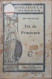 Vis de Primavara - Ion Ciocarlan, Cartea Romaneasca, 1923, Editie Veche, Romana, 72 pagini, Necartonata