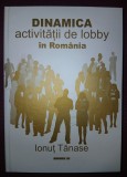 IONUT TANASE&nbsp;-&nbsp;DINAMICA ACTIVITATII DE LOBBY IN ROMANIA (* CU AUTOGRAF)