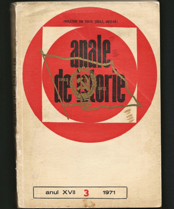 ANALE DE ISTORIE - ANUL XVII NR. 3 / 1971. PROLETARI DIN TOATE ȚĂRILE, UNIȚI-VĂ!