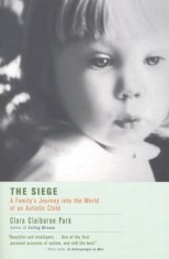 The Siege: A Family&#039;s Journey Into the World of an Autistic Child