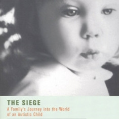 The Siege: A Family's Journey Into the World of an Autistic Child