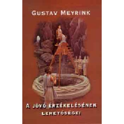 A j&amp;ouml;vő &amp;eacute;rz&amp;eacute;kel&amp;eacute;s&amp;eacute;nek lehetős&amp;eacute;gei - Meyrink Meyrink foto