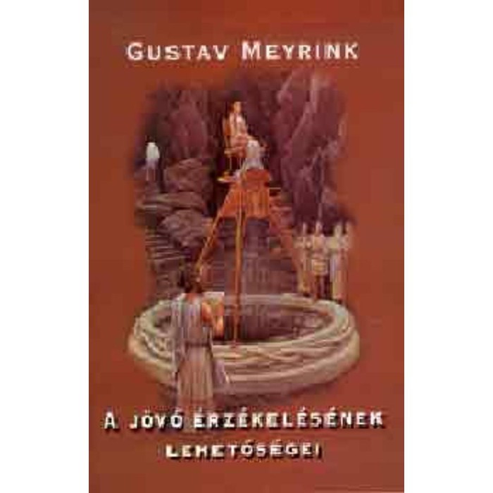 A j&ouml;vő &eacute;rz&eacute;kel&eacute;s&eacute;nek lehetős&eacute;gei - Meyrink Meyrink