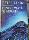 Despre viata si moarte de Peter Atkins