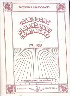 CALENDARE SI ALMANAHURI ROMANESTI 1731-1918. DICTIONAR BIBLIOGRAFIC-GEORGETA RADUICA, NICOLIN RADUICA-268365 foto
