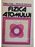 Traian I. Cretu, Stefan St. Tudorache - Fizica atomului (editia 1985)